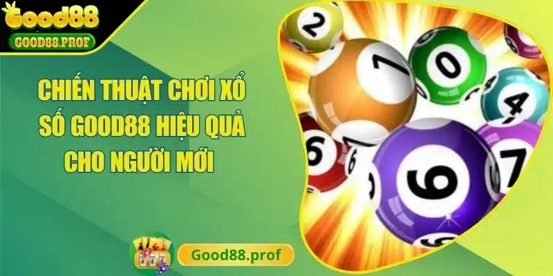 Chiến Thuật Chơi Xổ Số Good88 Hiệu Quả Cho Người Mới