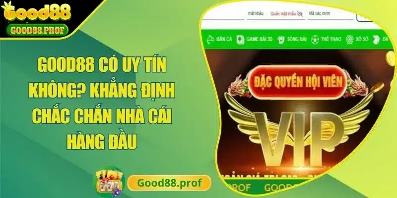 Good88 Có Uy Tín Không? Khẳng Định Chắc Chắn Nhà Cái Hàng Đầu