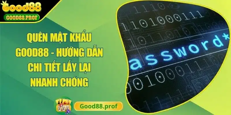 Quên Mật Khẩu Good88|Hướng Dẫn Chi Tiết Lấy Lại Nhanh Chóng