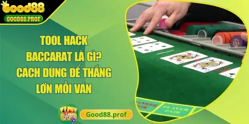 Tool Hack Baccarat Là Gì? Cách Dùng Để Thắng Lớn Mỗi Ván