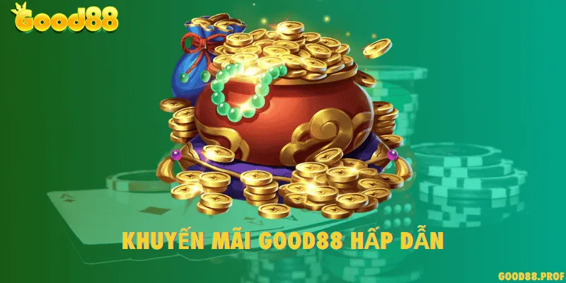 Khuyến mãi Good88 hấp dẫn